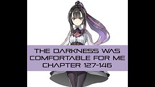 THE DARKNESS WAS COMFORTABLE FOR ME CHAPTER 127-146