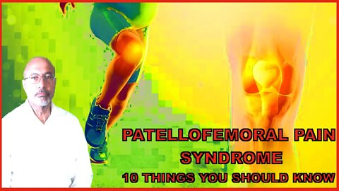 Patellofemoral Pain Syndrome (10 Things You Should Know)