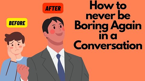 How to never be Boring Again in a conversation