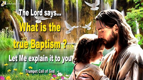 What is THE TRUE BAPTISM ?... YahuShua, called Jesus The Christ, explains 🎺 Trumpet Call of God