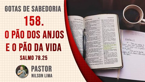 158. O pão dos anjos e o Pão da Vida - Salmo 78.25 - Pr. Nilson Lima #DEVOCIONAL