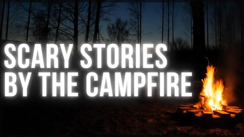 Scary Stories By the Campfire To Fall Asleep To | Campfire Scene and Sounds🔥