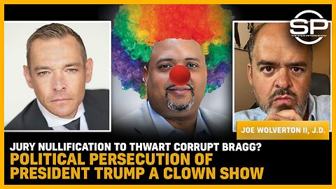 Jury Nullification To THWART CORRUPT Bragg? Political PERSECUTION Of President Trump A CLOWN SHOW