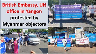 British Embassy, UN office in Yangon protested by Myanmar objectors