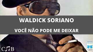 Waldick Soriano - Você Não Pode Me Deixar
