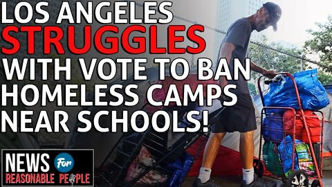 LA City Council struggles with vote on complete homeless encampment ban near schools