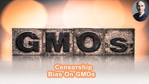 A Tremendous Amount Of Censorship And Bias On GMOs In The Mainstream Media