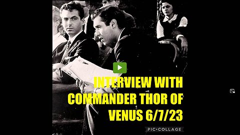 INTERVIEW W/COMMANDER THOR OF VENUS 6/7/23 (related info in description)