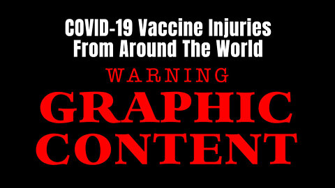 COVID-19 Vaccine Injuries From Around The World (Graphic Content)