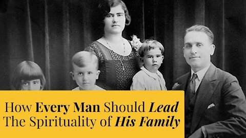 How Every Man Should Lead The Spirituality of His Family | The Catholic Gentleman