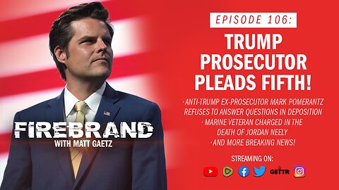 Episode 106 LIVE: Trump Prosecutor Pleads Fifth! – Firebrand with Matt Gaetz