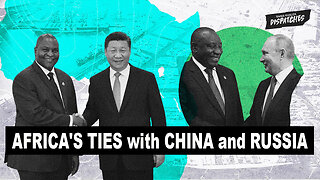 How Africa's Ties with China & Russia Are Denigrated by European Colonial Narratives