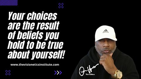 Your Choices Are A Reflection Of What You Believe About Yourself!