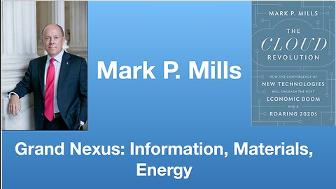 Mark P Mills: Grand Nexus: Information, Materials, Energy | Tom Nelson Pod #141