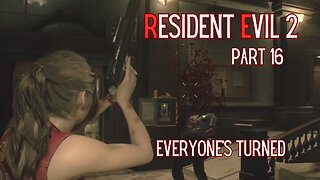 Resident Evil 2 Remake Part 16 - Everyone's Turned