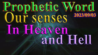 Our senses in heaven and hell! Prophecy