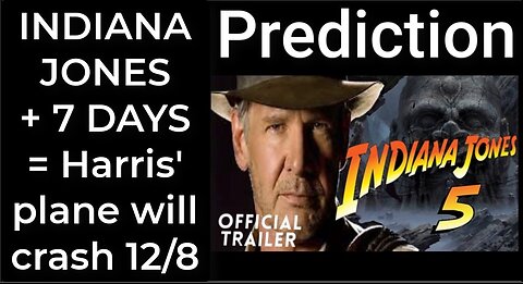 Prediction- INDIANA JONES + 7 days = Harris' plane will crash Dec 8