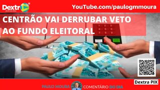 CENTRÃO VAI DERRUBAR VETO AO FUNDO ELEITORAL