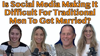 Is Social Media Making It Difficult For Traditional Men To Get Married?