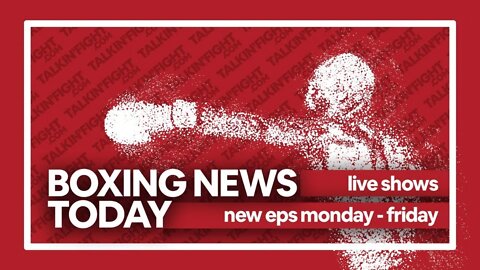 Today's Boxing News Headlines ep192 | Boxing News Today