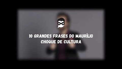 10 Grandes Frases do Maurílio | Choque de Cultura