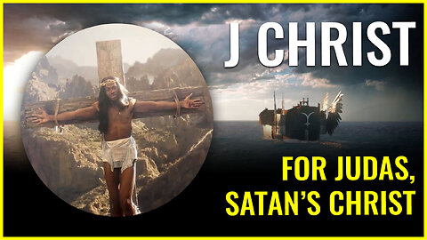 J CHRIST: FOR JUDAS, SATAN'S CHRIST