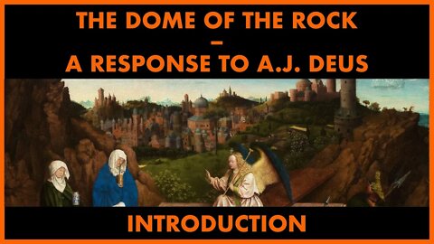 The Dome of the Rock: A Response to AJ Deus - 1 - Introduction