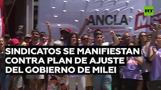 Sindicatos de Argentina se manifiestan contra el plan de ajuste del Gobierno de Milei