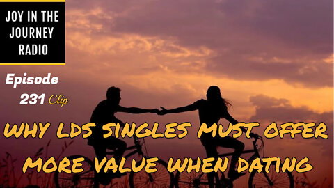 Why LDS singles must offer more value when dating - Joy in the Journey Radio Program Clip - 1 Jun 22