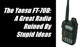 The Yaesu FT-70D: A Great Radio Ruined by Stupid Ideas