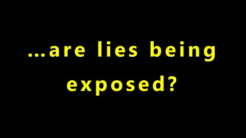 …are lies being exposed?