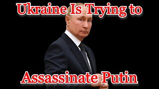 Ukraine Is Trying to Assassinate Putin: COI #426