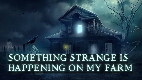 Something Strange Is Happening At My Farm - True Scary Stories | Creepypasta