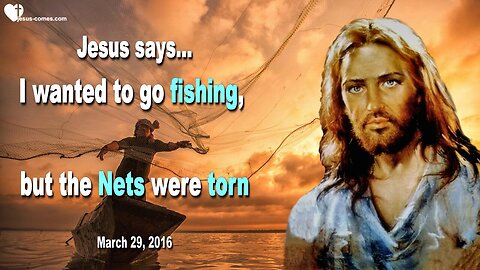 March 29, 2016 ❤️ Jesus says... I wanted to go fishing, but the Nets were torn
