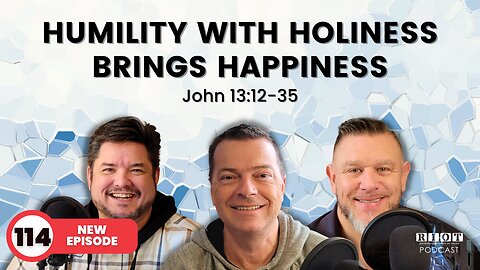 Humility with Holiness brings Happiness (John 13:12-35) | RIOT Podcast Ep 114 | Christian Podcast