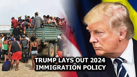 Trump Lays Out 2024 Immigration Policy