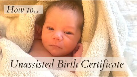 How to get a BIRTH CERTIFICATE for an Unassisted Childbirth