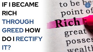 If I became rich through greed how do I rectify it?