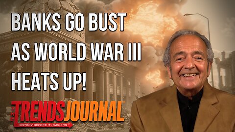 BANKS GO BUST AS WORLD WAR III HEATS UP!