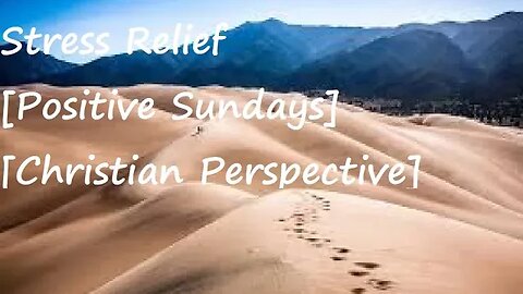 Stress Relief [Positive Sundays] [Christian Perspective]