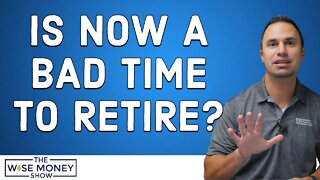 Is Now A Bad Time To Retire?