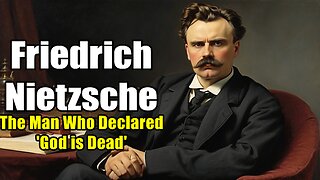 Friedrich Nietzsche: The Man Who Declared 'God is Dead' (1844 - 1900)