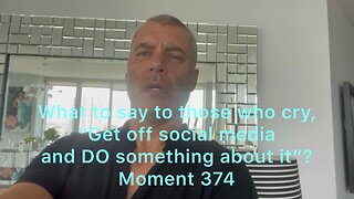 What to say to those who cry, “Get off social media and DO something about it”? Moment 374