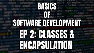 Basics of Software Development - Episode 2 Classes and encapsulation