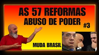 Abuso de Poder: 16 passos para o FIM! AS 57 REFORMAS! MUDA BRASIL!