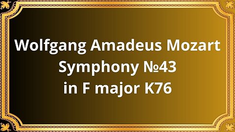 Wolfgang Amadeus Mozart Symphony №43 in F major K76