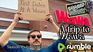 S4 • E476: A trip to Wawa