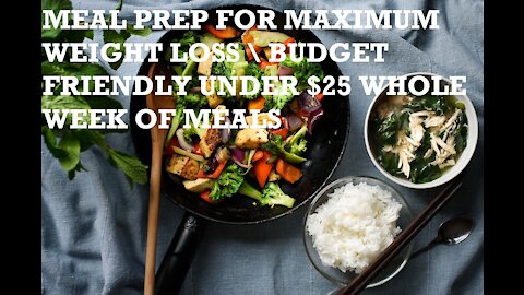 MEAL PREP FOR MAXIMUM WEIGHT LOSS \ BUDGET FRIENDLY UNDER $25 WHOLE WEEK OF MEALS