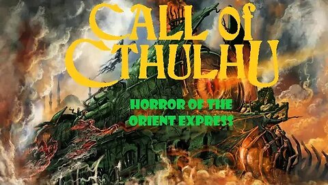 Call of Cthulhu Actual Play: Horror on the Orient Express Part 1: Dancers in the Fog Session 2