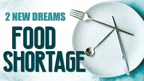 2 New Dreams: Food Shortages 02/07/2022